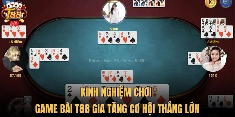 Kinh nghiệm chơi game bài T88 gia tăng cơ hội thắng lớn