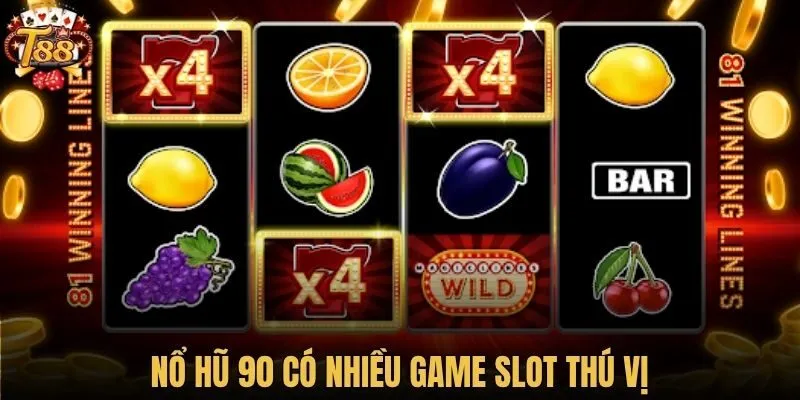 Nổ Hũ 90 có nhiều game slot thú vị