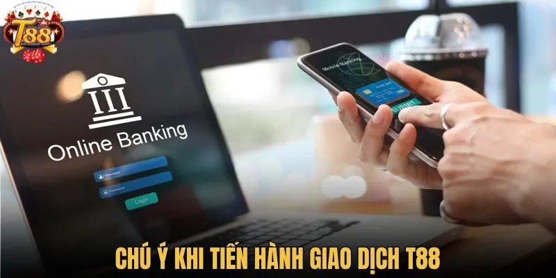 Chú ý khi tiến hành giao dịch T88