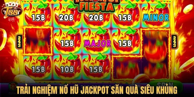 Trải nghiệm nổ hũ jackpot săn quà siêu khủng